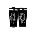 This Is Probably Tito's Cup Stainless Steel 400ml Coffee Tea Cup Beer Stein Gifts