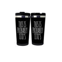 This Is Probably Tito's Cup Stainless Steel 400ml Coffee Tea Cup Beer Stein Gifts