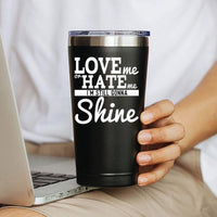 Love me Or Hate Me I'm Still gonna Shine Funny Coffee Mug 20 OZ Stainless Steel Tumbler Insulated Travel Mug