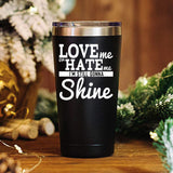 Love me Or Hate Me I'm Still gonna Shine Funny Coffee Mug 20 OZ Stainless Steel Tumbler Insulated Travel Mug